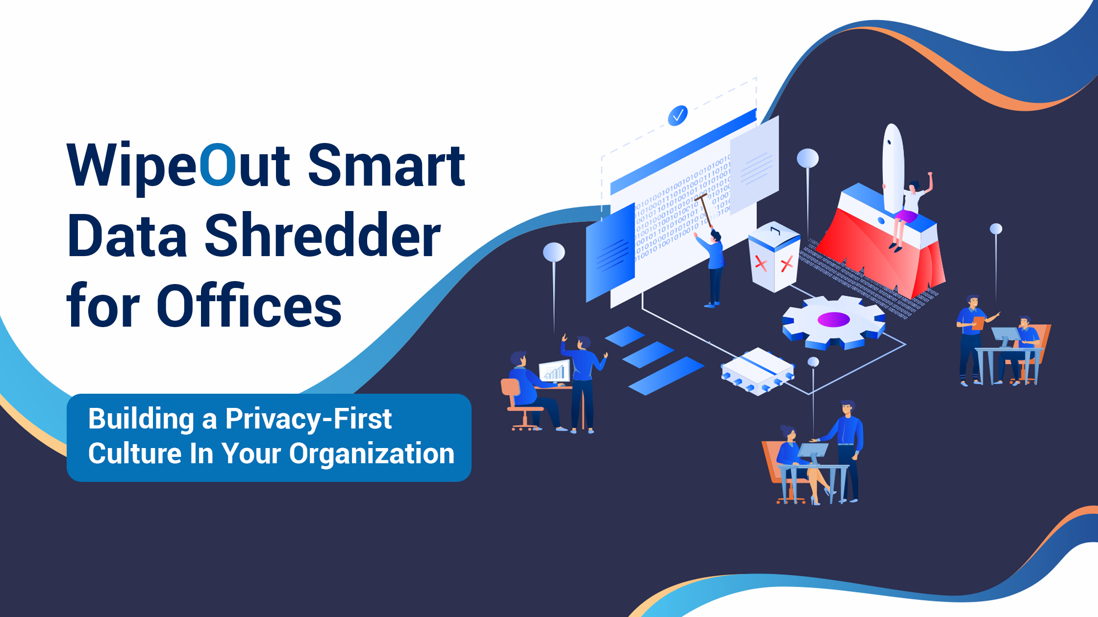 Building a Privacy-First Culture in Your Organization: WipeOut Smart Data Shredder for Offices